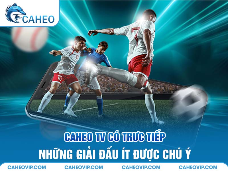 Trực tiếp các giải đấu ít được chú ý đến nhưng vẫn hấp dẫn