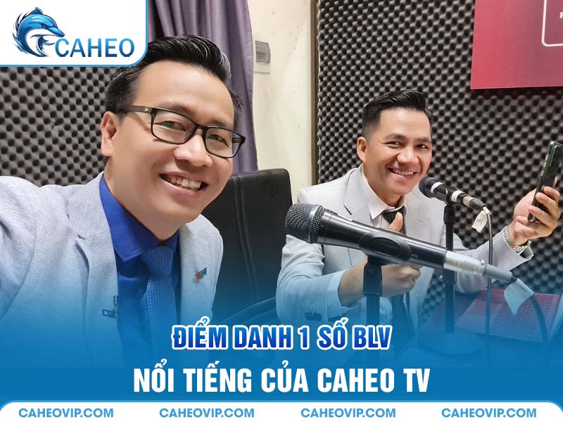 Điểm danh 1 số bình luận viên của CaheoTV
