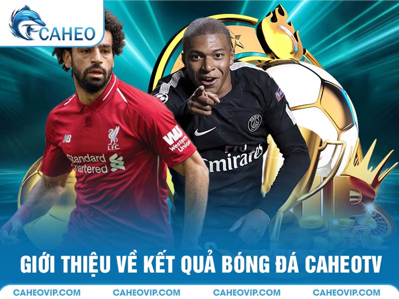 Giới thiệu về kết quả bóng đá Caheo TV