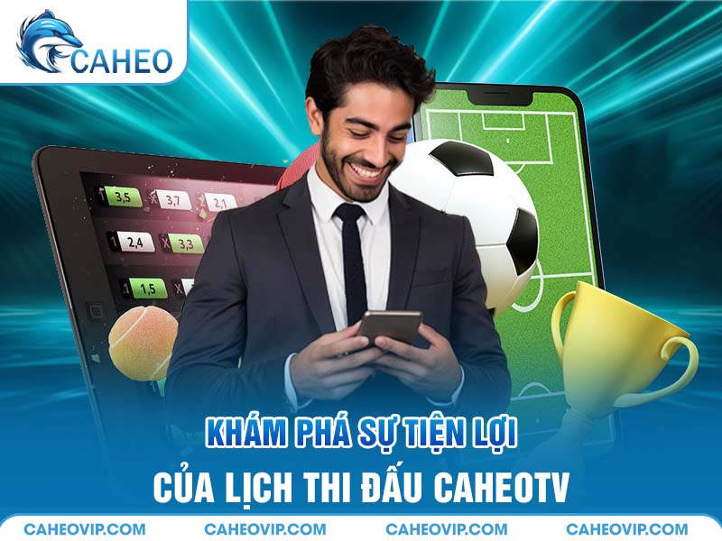 Tìm hiểu về lịch thi đấu Caheo TV
