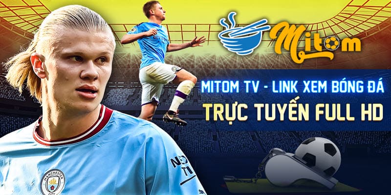 10 trang web xem bóng đá trực tuyến uy tín - Mì tôm TV