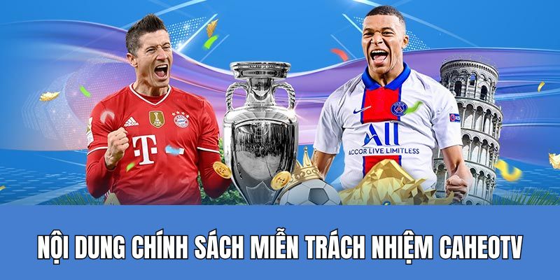 Nội dung về trường hợp miễn trách nhiệm của Caheo TV