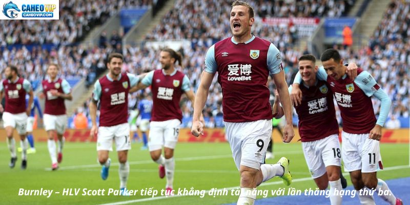 Burnley – HLV Scott Parker tiếp tục khẳng định tài năng với lần thăng hạng thứ ba