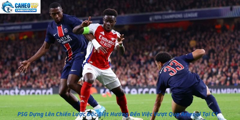 PSG Dựng Lên Chiến Lược Đặc Biệt Hướng Đến Việc Vượt Qua Arsenal Tại C1