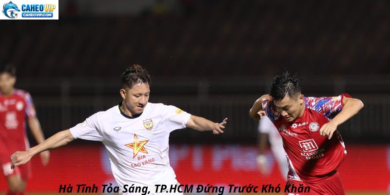 Hà Tĩnh Bay Cao Nhờ Viktor Lê, TP.HCM Đứng Trước Khó Khăn