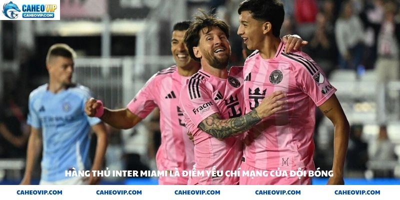 Hàng thủ Inter Miami là điểm yếu chí mạng của đội bóng