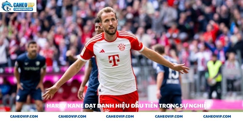 Harry Kane đạt danh hiệu đầu tiên và chặng đường đầy chông gai