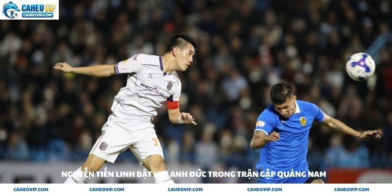 Nguyễn Tiến Linh bật HlV Anh Đức trong trận gặp Quảng Nam